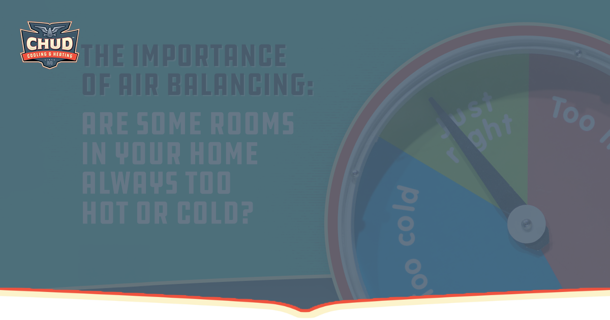 The Importance of Air Balancing: Are Some Rooms in Your Home Always Too Hot or Cold?
